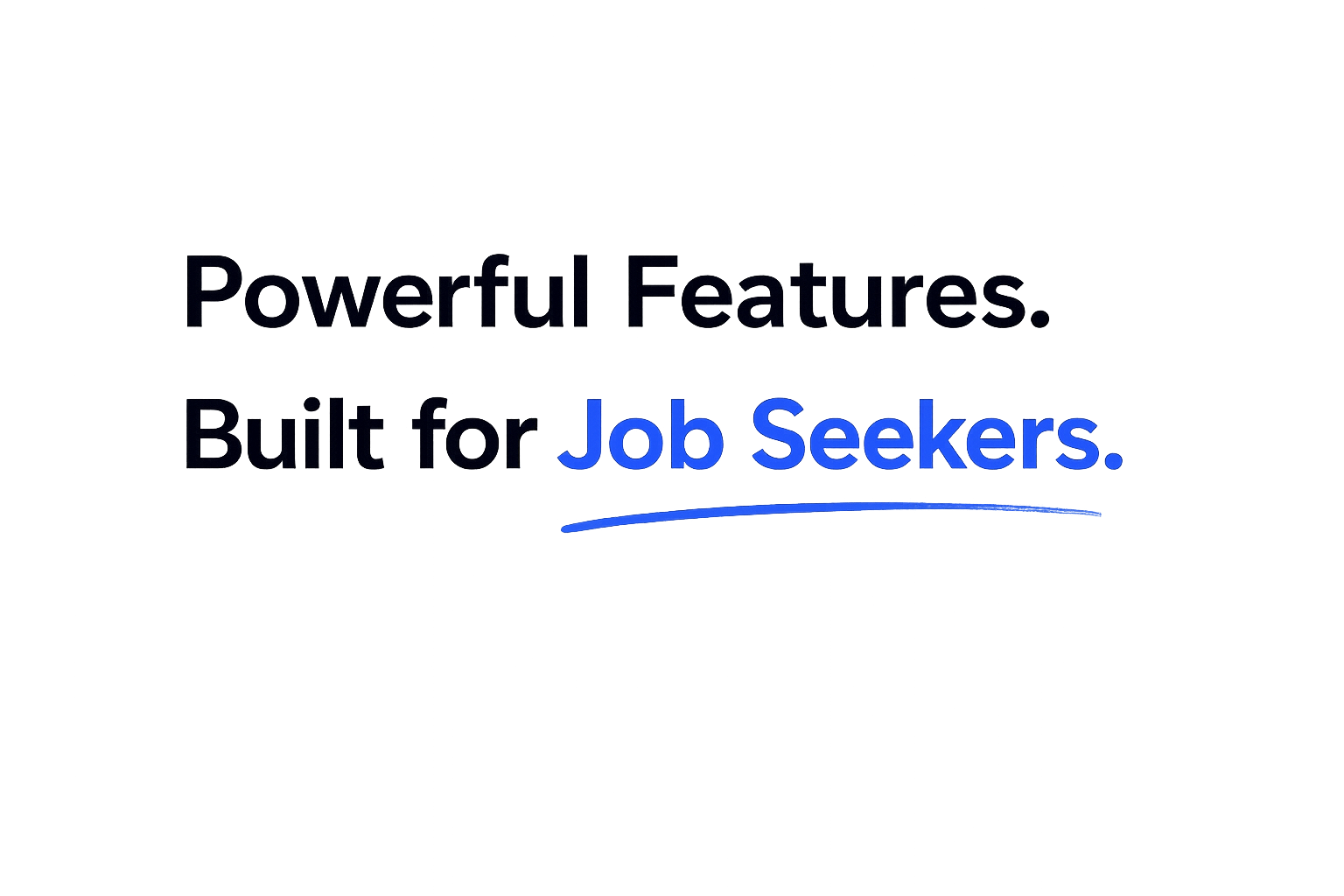 Powerful Features. Built for Job Seekers.